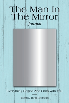 Paperback The Man in the Mirror Journal: Everything Begins and Ends with You Book