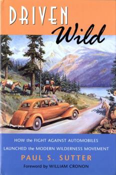 Paperback Driven Wild: How the Fight Against Automobiles Launched the Modern Wilderness Movement Book