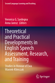 Paperback Theoretical and Practical Developments in English Speech Assessment, Research, and Training: Studies in Honour of Ewa Waniek-Klimczak Book