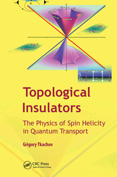 Hardcover Topological Insulators: The Physics of Spin Helicity in Quantum Transport Book