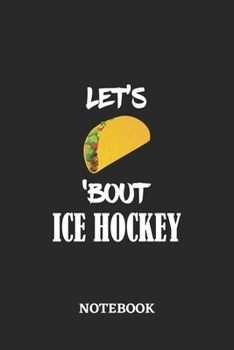 Notebook: Let's Taco 'Bout Ice Hockey • 6x9 inches - 110 blank numbered pages • Greatest passionate hobby Journal • Gift, Present Idea