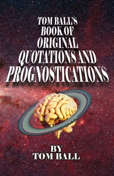Paperback Tom Ball's Book of Original Quotations and Prognostications Book