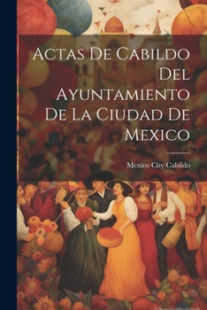 Paperback Actas De Cabildo Del Ayuntamiento De La Ciudad De Mexico [Spanish] Book