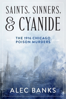 Hardcover Saints, Sinners, and Cyanide: The 1916 Chicago Poison Murders Book