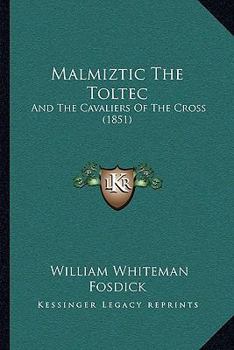 Paperback Malmiztic The Toltec: And The Cavaliers Of The Cross (1851) Book