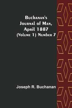 Paperback Buchanan's Journal of Man, April 1887 (Volume 1) Number 7 Book