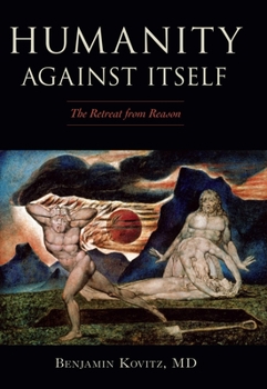 Hardcover Humanity Against Itself: The Retreat from Reason Book