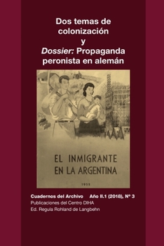 Paperback Dos temas de colonización y Dossier: Propaganda peronista en alemán: Cuadernos del Archivo Año II (2018), #3 [Spanish] Book