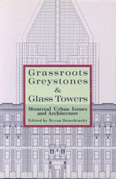 Paperback Grassroots, Greystones, and Glass Towers: Montreal Urban Issues and Architecture (Dossier Quebec Series) Book
