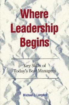 Paperback Where Leadership Begins: Key Skills of Today's Best Managers Book