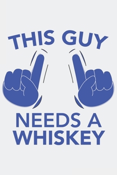 Paperback This Guy needs a WHISKEY: This Guy needs a WHISKEY: Notebook / Journal gift (6 x 9 inch - 110 pages - ruled) Book