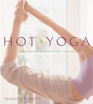 Paperback Hot Yoga: Energizing, Rejuvenating, Healing Book