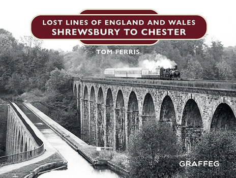 Hardcover Lost Lines of England and Wales: Shrewsbury to Chester Book