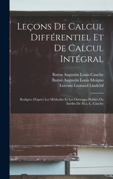 Hardcover Leçons De Calcul Différentiel Et De Calcul Intégral: Redigées D'après Les Méthodes Et Les Ouvrages Publiés Ou Inédits De M.a.-L. Cauchy [French] Book