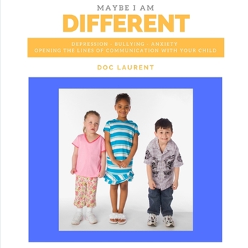 Paperback Maybe I am Different: Depression, Bullying, Anxiety: Opening The Lines Of Communication With Your Child Book