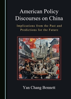 American Policy Discourses on China: Implications from the Past and Predictions for the Future