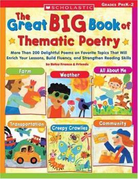 Paperback Great Big Book of Thematic Poetry: More Than 200 Delightful Poems on Favorite Topics That Will Enrich Your Lessons, Build Fluency, and Strengthen Reading Skills Book