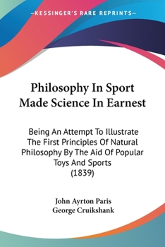 Paperback Philosophy In Sport Made Science In Earnest: Being An Attempt To Illustrate The First Principles Of Natural Philosophy By The Aid Of Popular Toys And Book