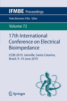 17th International Conference on Electrical Bioimpedance: ICEBI 2019, Joinville, Santa Catarina, Brazil, 9-14 June 2019 - Book #72 of the IFMBE Proceedings