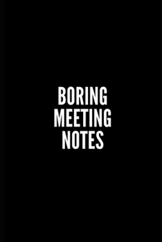 BORING MEETING NOTES: 6x9 Lined Notebook/Journal/Diary , 100 pages, Sarcastic, Humor Journal, original gift For Women/Men/Coworkers/Classmates  , ... diary for the office desk, employees, boss
