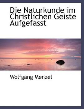 Hardcover Die Naturkunde Im Christlichen Geiste Aufgefasst [Large Print] Book