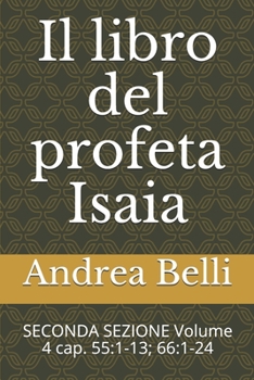 Il libro del profeta Isaia: SECONDA SEZIONE Volume 4 cap. 55:1-13; 66:1-24 (Italian Edition)