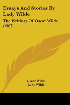 The Works of Oscar Wilde: Essays and Stories by Lady Wilde
