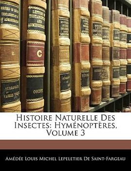 Paperback Histoire Naturelle Des Insectes: Hymenopteres, Volume 3 [French] Book