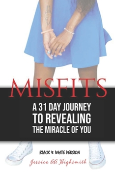 Paperback Misfits: A 31 Day Journey to Revealing the Miracle of YOU - Black & White Version Book