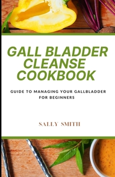 Paperback Gall Bladder Cleanse Cookbook: Guide to managing your gallbladder for beginners Book