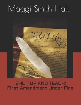 Paperback Shut Up and Teach: First Amendment Under Fire: "Democracy dies in the Darkness" - The Washington Post Book