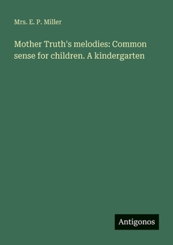 Paperback Mother Truth's melodies: Common sense for children. A kindergarten Book