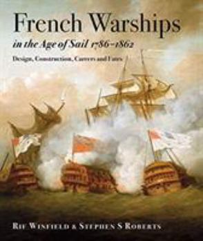 Hardcover French Warships in the Age of Sail 1786-1862: Design, Construction, Careers and Fates Book