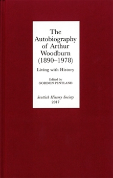 Hardcover The Autobiography of Arthur Woodburn (1890-1978): Living with History Book