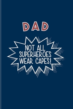 Dad Not All Superheroes Wear Capes: Funny Dad Quotes Undated Planner | Weekly & Monthly No Year Pocket Calendar | Medium 6x9 Softcover | For Daddys & Dad Skills Fans