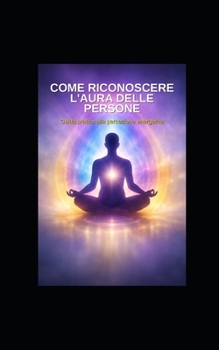 Come Riconoscere l'Aura delle Persone (Italian Edition)