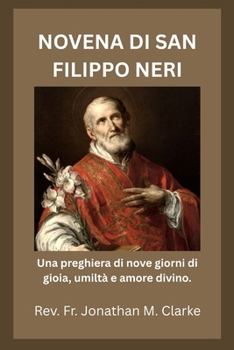 NOVENA DI SAN FILIPPO NERI: Una preghiera di nove giorni di gioia, umiltà e amore divino. (Italian Edition)