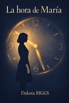 La hora de María: Una mujer frente al momento que cambia toda una vida (Spanish Edition)
