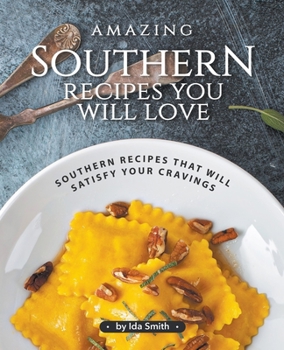 Paperback Amazing Southern Recipes You Will Love: Southern Recipes That Will Satisfy Your Cravings Book