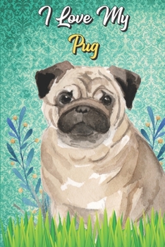 I Love My Pug: Beer Brewing Journal and Notebook for Recipes and Instruction. Great Gift for Men and Women that Drink. Cute Dog on Cover.
