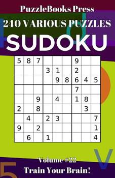 PuzzleBooks Press Sudoku 240 Various Puzzles Volume 22: Train Your Brain!