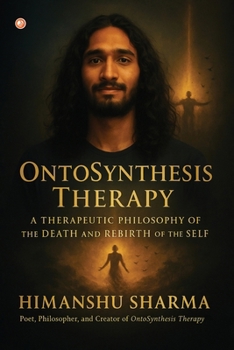 Ontosynthesis Therapy: A Therapeutic Philosophy Of The Death And Rebirth Of The Self