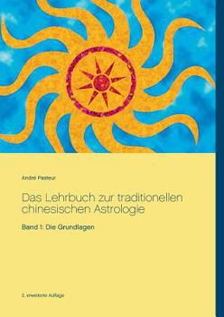 Paperback Das Lehrbuch zur traditionellen chinesischen Astrologie: Band 1: Die Grundlagen [German] Book