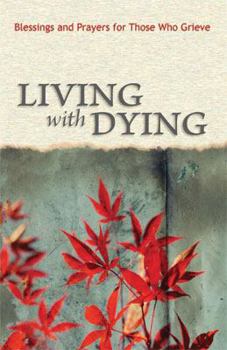 Paperback Living with Dying: Blessings and Prayers for Those Who Grieve Book