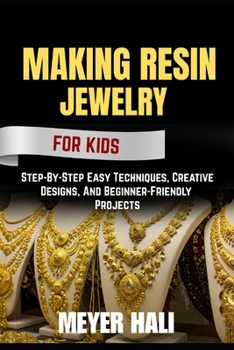Paperback Making Resin Jewelry for Beginners: Step-By-Step Easy Techniques, Creative Designs, And Beginner-Friendly Projects Book