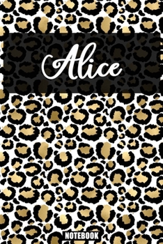 Alice :Personalized Notebook Leopard Print Black and Gold Animal Print Women| Cheetah| Cat (Animal Skin Pattern) with Cheetah Fur Graphic: Lined ... 110 Pages, 6x9, Soft Cover, Matte Finish