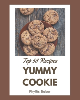 Paperback Top 50 Yummy Cookie Recipes: The Best Yummy Cookie Cookbook that Delights Your Taste Buds Book