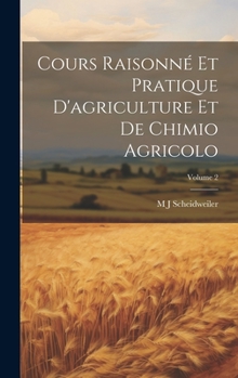 Hardcover Cours Raisonné Et Pratique D'agriculture Et De Chimio Agricolo; Volume 2 [French] Book