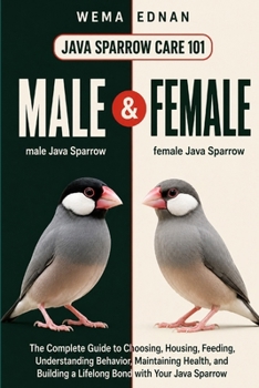 Paperback Java Sparrow Care 101: The Complete Guide to Choosing, Housing, Feeding, Understanding Behavior, Maintaining Health, and Building a Lifelong Bond with Book