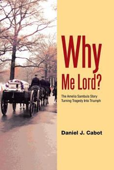 Paperback Why Me Lord?: The Amelia Sambula Story Turning Tragedy Into Triumph Book